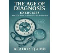 The Age of Diagnosis Exercises: Practical Guide to Suzanne O'Sullivan Teachings