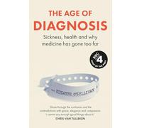 The Age of Diagnosis: Sickness, Health and Why Medicine Has Gone Too Far