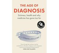 The Age of Diagnosis: Sickness, Health and Why Medicine Has Gone Too Far