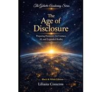 The Age of Disclosure: Preparing Humanity for Contact, AI, and Expanded Reality - Black & White Edition