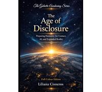 The Age of Disclosure: Preparing Humanity for Contact, AI, and Expanded Reality - Full Colour Edition