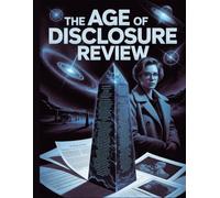 The Age of Disclosure Review: A Critical Review of the 80-Year Cover-Up, Examining the Witnesses, The Geopolitical Threat, and the Final Standoff with Secrecy.