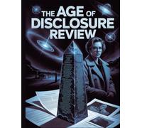 The Age of Disclosure Review: Examen critique de la dissimulation qui a duré 80 ans : témoignages, menace géopolitique et confrontation finale avec le secret.