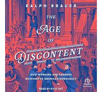 The Age of Discontent: How Workers and Farmers Reinvented American Democracy