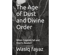 The Age of Dust and Divine Order: When Empires Fall and Hearts Awaken