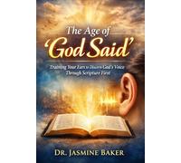 The Age of "God Said": Training Your Ear To Discern God’s Voice Through Scripture First: 2