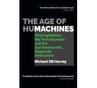 The Age of Humachines: Ontocapitalism, Big Tech Dystopia and the Eco-Democratic, Degrowth Alternative