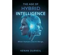 The Age of Hybrid Intelligence: When Humans and AI Merge