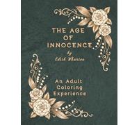The Age of Innocence: An Adult Coloring Book: A Gilded Age Journey through Edith Wharton’s Masterpiece | 37 Sequential Illustrations and Iconic Quotes | The Literary Collection (Vol. 23)
