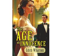 The Age of Innocence: [Annotated] A Timeless Story of Love, Duty, and Desire