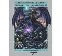 THE AGE OF LOST DRAGONS VOLUME I - Bold & Easy Edition: Mythical Dragons Coloring Book for Adults. Bold and Easy Illustrations with Thick Lines for Stress Relief and Instant Relaxation