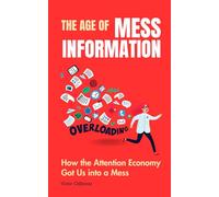 The Age of Mess-Information: How the Attention Economy Got Us into a Mess