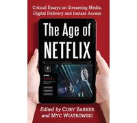The Age of Netflix: Critical Essays on Streaming Media - Barker Cory
