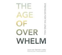 The Age of Overwhelm: Strategies for the Long Haul