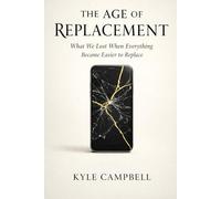 The Age of Replacement: What We Lost When Everything Became Easier to Replace