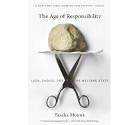 The Age of Responsibility: Luck, Choice, and the Welfare State by Mounk, Yascha
