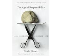 The Age of Responsibility: Luck, Choice, and the Welfare State by Mounk, Yascha