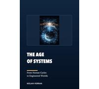 The Age Of Systems: From Human Cycles to Engineered Worlds: 3