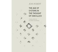 The Age of Systems in the Thought of Ivan Illich