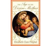 The Age of the Divine Mother - Prophet Elizabeth Clare