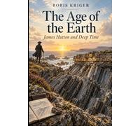 THE AGE OF THE EARTH: JAMES HUTTON AND DEEP TIME