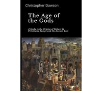 The age of the gods: A study in the origins of culture in prehistoric Europe and the ancient East