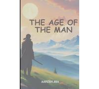 THE AGE OF THE MAN: Neither gods nor devils ruled this age. A man did
