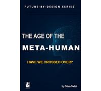 The Age of the META-HUMAN = Did we cross over?: Living, Leading, and Becoming in a World Beyond Borders, Bodies, and Time