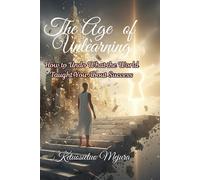 The Age of Unlearning: How to Undo What the World Taught You About Success