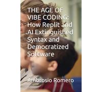 THE AGE OF VIBE CODING: How Replit and AI Extinguished Syntax and Democratized Software