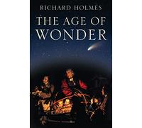 The Age of Wonder: How the Romantic Generation Discovered the Beauty and Terror of Science