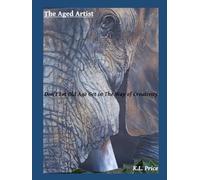 The Aged Artist: Don’t Let Old Age Get in The Way of Creativity