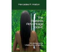 The Ageless Advantage Toolkit: 53 Biohacks for Vitality and Longevity