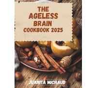 The Ageless Brain cookbook 2025: Anti-Inflammatory Recipes inspired by Dale Bredesen's Teachings for Optimal Brain Function