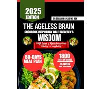 The Ageless Brain Cookbook Inspired by Dale Bredesen's Wisdom: 1800 Days of Mind-Boosting Recipes for Sharpness, Clarity & Longevity