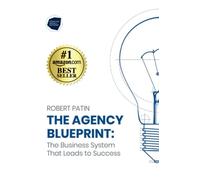 The Agency Blueprint: The Business System That Leads to Success