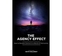 The Agency Effect: How to Reclaim Control in a World of Distraction