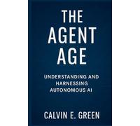 The Agent Age: Understanding and Harnessing Autonomous AI