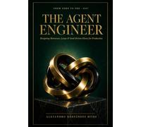 The Agent Engineer: Designing Harnesses, Loops, and Goal-Driven Flows for Long-Running Production - From Zero to Pro (2027)