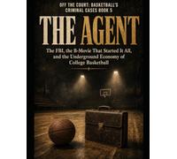 The Agent: Full Title: The Agent Subtitle: The FBI, the B-Movie That Started It All, and the Underground Economy of College Basketball Series Name: ... Criminal Cases Series Number: Book 5 Author