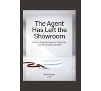 The Agent Has Left the Showroom: How AI Acquired Agency, Authority, and an Infrastructure Bill
