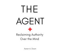 The Agent: Reclaiming Authority Over the Mind