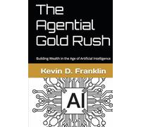 The Agential Gold Rush: Building Wealth in the Age of Artificial Intelligence