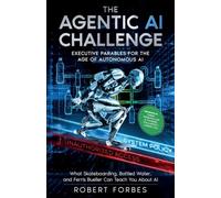 THE AGENTIC AI CHALLENGE: Executive Parables for the Age of Autonomous AI