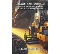 The Agentic AI Steamroller: Navigate the Precipice with Four Decades of Transformation Insights