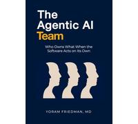 The Agentic AI Team: Who Owns What When the Software Acts on Its Own: 3
