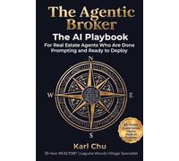 The Agentic Broker: The AI Playbook for Real Estate Agents Who Are Done Prompting and Ready to Deploy