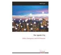 The Agentic City: Ethics, Emergence, and AI Urbanism