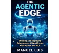 The Agentic Edge: Building and Deploying Autonomous AI Workforces with Python and MCP