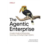 The Agentic Enterprise: A Leader's Guide to Orchestrating, Governing, and Scaling AI Agent Systems